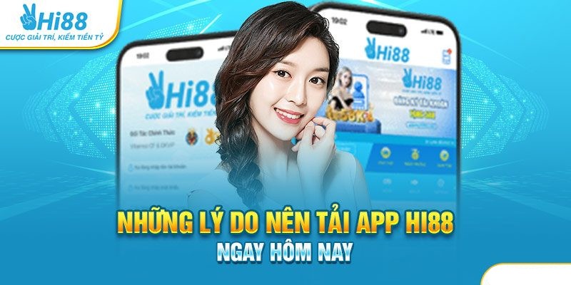 Vì sao cược thủ nên chọn tải app Hi88